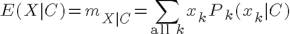 $E(X|C)=m_{X|C}=\sum_{\textrm{all }k}x_kP_k(x_k|C)$